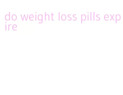 do weight loss pills expire