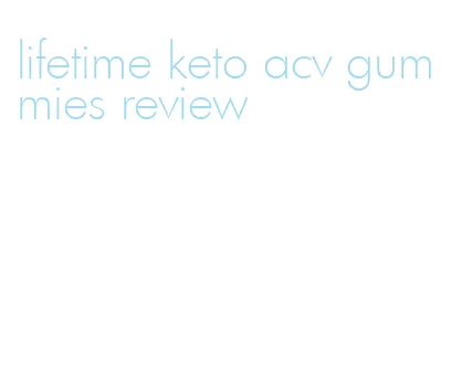 lifetime keto acv gummies review