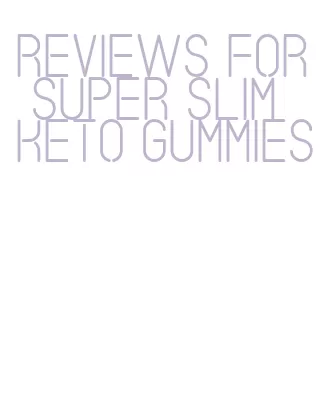 reviews for super slim keto gummies