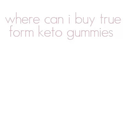 where can i buy true form keto gummies
