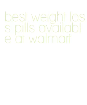best weight loss pills available at walmart