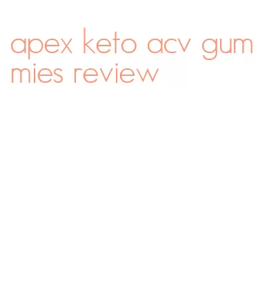 apex keto acv gummies review