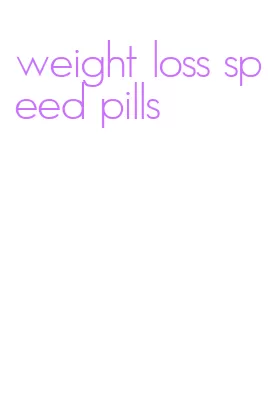 weight loss speed pills