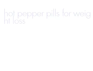hot pepper pills for weight loss