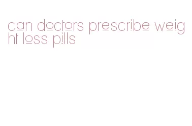 can doctors prescribe weight loss pills