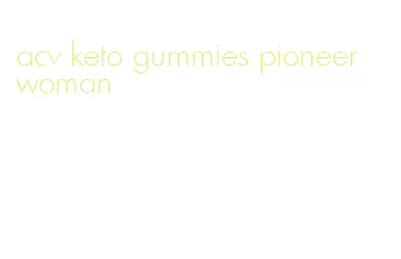 acv keto gummies pioneer woman