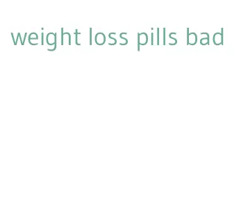 weight loss pills bad