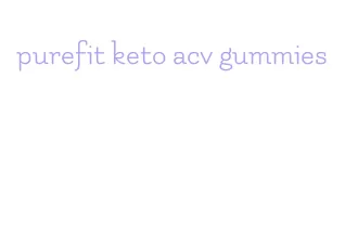 purefit keto acv gummies