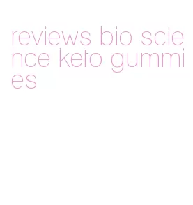 reviews bio science keto gummies