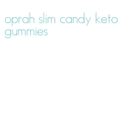 oprah slim candy keto gummies