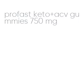 profast keto+acv gummies 750 mg
