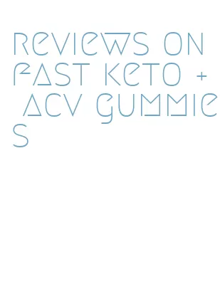 reviews on fast keto + acv gummies
