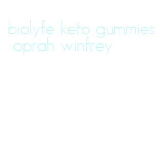 biolyfe keto gummies oprah winfrey