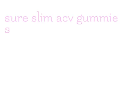 sure slim acv gummies