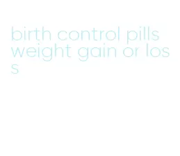 birth control pills weight gain or loss