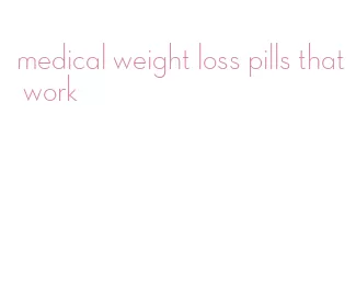 medical weight loss pills that work