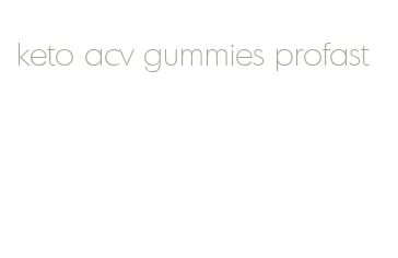 keto acv gummies profast