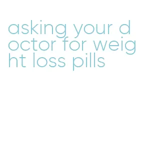 asking your doctor for weight loss pills