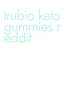 trubio keto gummies reddit