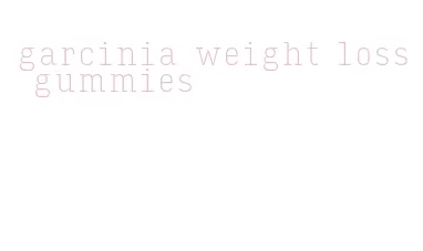 garcinia weight loss gummies