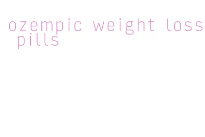 ozempic weight loss pills