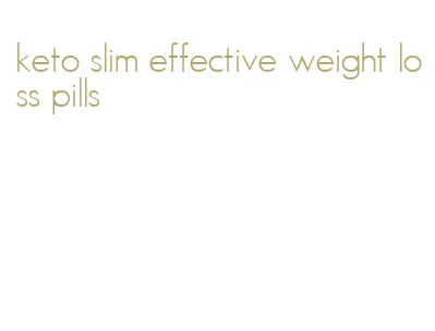 keto slim effective weight loss pills