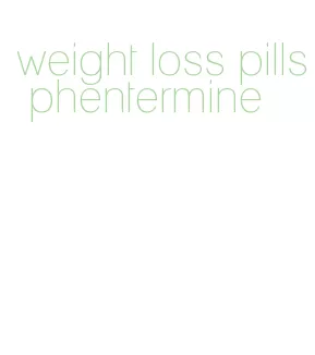 weight loss pills phentermine