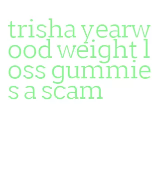 trisha yearwood weight loss gummies a scam