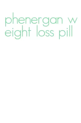 phenergan weight loss pill