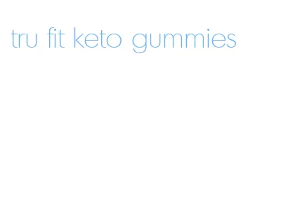 tru fit keto gummies