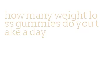 how many weight loss gummies do you take a day