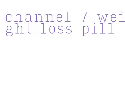 channel 7 weight loss pill