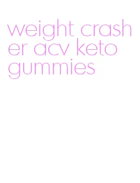 weight crasher acv keto gummies