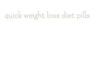 quick weight loss diet pills