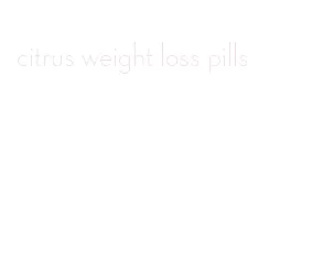 citrus weight loss pills