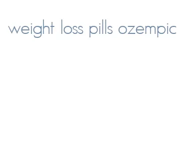 weight loss pills ozempic