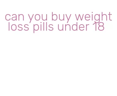 can you buy weight loss pills under 18
