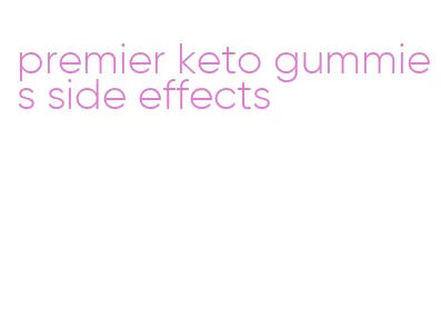 premier keto gummies side effects