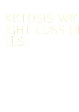ketosis weight loss pills