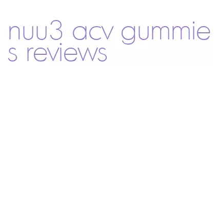 nuu3 acv gummies reviews
