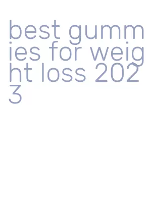 best gummies for weight loss 2023