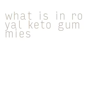 what is in royal keto gummies