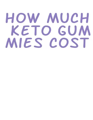 how much keto gummies cost