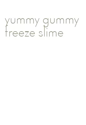 yummy gummy freeze slime