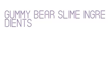 gummy bear slime ingredients