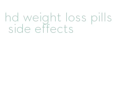 hd weight loss pills side effects