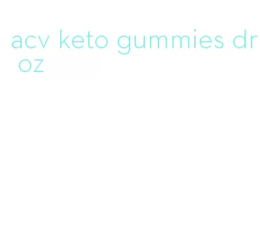 acv keto gummies dr oz