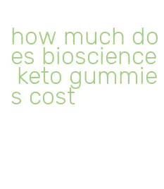 how much does bioscience keto gummies cost
