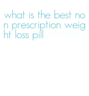 what is the best non prescription weight loss pill