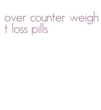 over counter weight loss pills